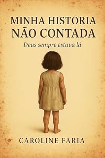 Livro MINHA HISTÓRIA NÃO CONTADA : Deus sempre estava lá