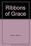 Front cover for the book Ribbons of Grace by Maxine Alterio