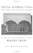 Seeing Is Forgetting the Name of the Thing One Sees: A Life of Contemporary Artist Robert Irwin by Lawrence Weschler