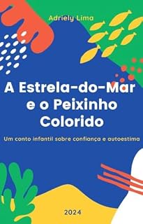 Livro A Estrela-do-Mar e o Peixinho Colorido: Um conto infantil sobre confiança e autoestima (Contos Infantis Livro 1)