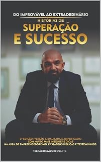 Livro DO IMPROVÁVEL AO EXTRAORDINÁRIO Histórias de Superação e Sucesso: 2ª edição (versão ATUALIZADA e AMPLIFICADA) Com muito mais insights e dicas na área de empreendedorismo, passagens b