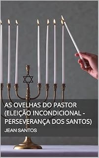 Livro As Ovelhas do Pastor (Eleição Incondicional - Perseverança dos Santos)