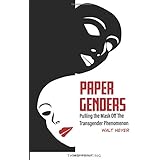 Paper Genders: Pulling the Mask Off the Transgender Phenomenon