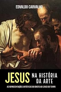 Livro Jesus na História da Arte : As representações artísticas do Cristo ao longo do tempo