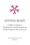 Getting Ready: A Hiker's Guide to Dealing with and Healing from Triple Negative Breast Cancer by 