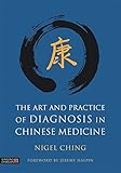 The Art and Practice of Diagnosis in Chinese Medicine