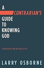 A Contrarian's Guide to Knowing God: Spirituality for the Rest of Us
