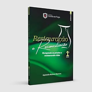 Livro Restauração e Reconciliação 1ª Parte - Rompendo as Prisões e Restaurando Vidas