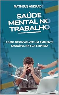 Livro SAÚDE MENTAL NO TRABALHO: COMO DESENVOLVER UM AMBIENTE SAUDÁVEL NA SUA EMPRESA