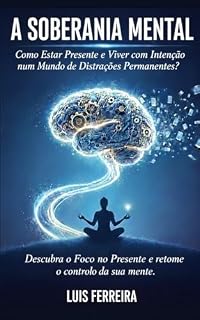 Livro A Soberania Mental: Como Estar Presente e Viver com Intenção num Mundo de Distrações Permanentes?