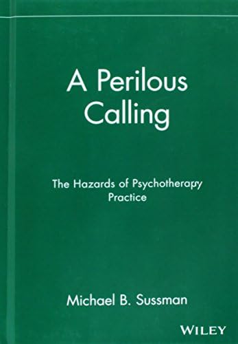 A Perilous Calling: The Hazards of Psychotherapy Practice