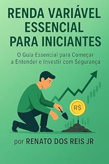 Livro Renda Variável Essencial: Desvendando Ações, Fundos Imobiliários e Mais para Iniciantes: Desvendando Ações, Fundos Imobiliários e Mais para Iniciantes (Investimentos para Iniciantes)