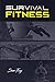 Survival Fitness: The Ultimate Fitness Plan for Escape, Evasion, and Survival by Sam Fury, Shumona Mallick