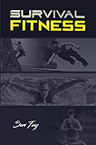 Survival Fitness: The Ultimate Fitness Plan for Escape, Evasion, and Survival
