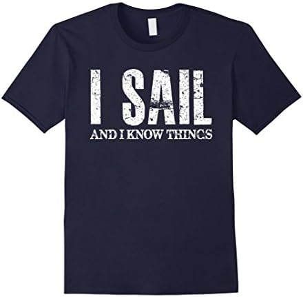 Mens Sailing Gift Shirt for Men, I Sail And I Know Things Shirt Large Navy