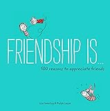 Friendship Is . . .: 500 Reasons to Appreciate Friends