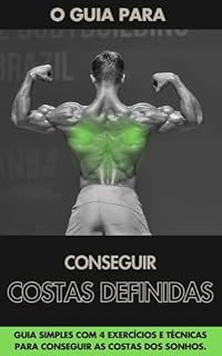 Livro COMO CONSTRUIR COSTAS DEFINIDAS: Entenda a função e a importância de cada músculo, para treinar com mais inteligência. (Muscle Guide: Treinos simples com técnicas atuais da biomecânica. Livro 1)