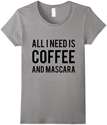 Women's All I Need Is Coffee And Mascara T-shirt Small Slate