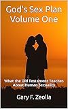 God’s Sex Plan: Volume One: What the Old