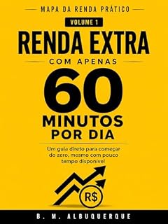Livro Renda Extra com Apenas 60 Minutos por Dia: Um guia direto para começar do zero, mesmo com pouco tempo disponível (Mapa da Renda Prático Livro 1)