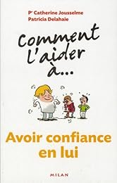 Comment l'aider à avoir confiance en lui