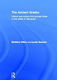 The Ancient Greeks: History and Culture from Archaic Times to the Death of Alexander by 