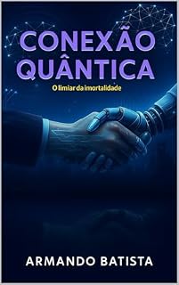 Livro Conexão Quântica: O Limiar da Imortalidade