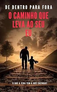 Livro De Dentro Para Fora - O Caminho que Leva ao seu EU: O que a vida tem a nos ensinar?