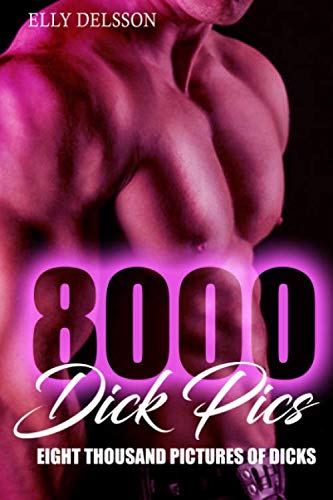 8,000 Dick Pics Eight Thousand Pictures Of Dicks: Gag Gifts For Men & Women, Funny Notebook, Humorous Joke Gift, Fake Book Cover Lined Pages Journal