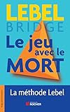 Le jeu avec le mort : La méthode Lebel by