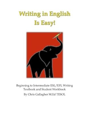 Writing in English is Easy!: Beginning to Intermediate ESL/EFL Writing Textbook and Student Workbook (Volume 1)