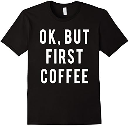 Mens Coffee Fan T-Shirt |Ok But First Coffee Large Black