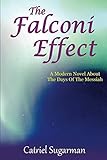 The Falconi Effect A Modern Novel About The Days Of The Messiah: A Modern Novel About The Days Of Th by Catriel Sugarman