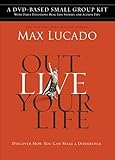 Outlive Your Life DVD-Based Small Group Kit: Discover How You Can Make a Difference
