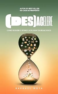 Livro (Des)acelere: Como reduzir o ritmo e acelerar os resultados