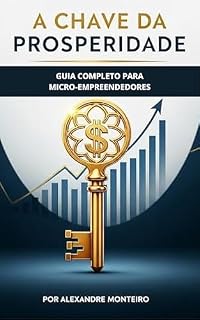 Livro A Chave da Prosperidade: Guia Completo para Micro-Empreendedores