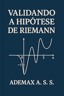 Livro Validando a Hipótese de Riemann : ("Hipótese de Riemann", "espectral", "adélico", "teoria dos números", etc).