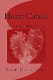 Heart Canals: Second Edition by Kyle Over-Soul