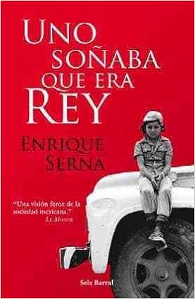 Uno Sonaba Que Era Rey Una Vision Feroz De La Sociedad - 