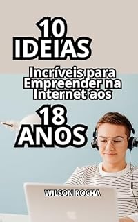 Livro 10 Ideias Incríveis para Empreender na Internet aos 18 Anos
