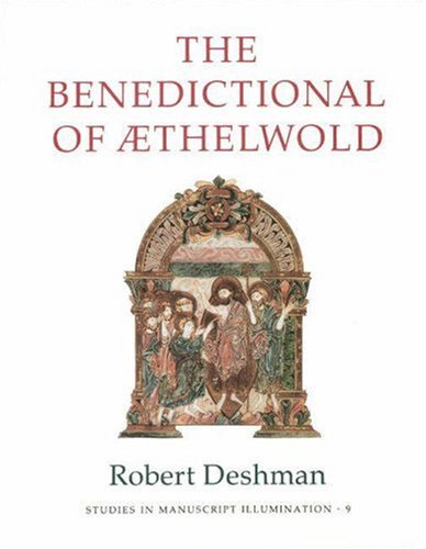 The Benedictional of AEthelwold (Studies in Manuscript Illumination 9) by Robert Deshman