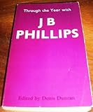 Through the Year with J. B. Phillips, Phillips, J. B., 0853052581