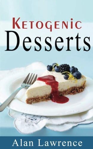 Keto Desserts: The 50 Best Ketogenic Desserts Low Carb Desserts Cookbook: Written By Expert Low Carbohydrate Nutritionist and Chef (Low Carb Desserts, Keto Cookies, Keto Desserts, Ketogenic Desserts) Paperback – November 21, 2017