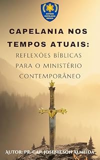 Livro Capelania nos Tempos Atuais: Reflexões Bíblicas para o Ministério Contemporâneo: Importância da Capelania nos Dias Atuais