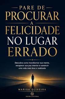 Livro Pare de Procurar a Felicidade no Lugar Errado: Descubra o método prático para desenvolver paz, confiança e uma vida mais leve, mesmo em meio aos desafios.
