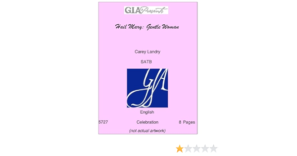 Hail Mary Gentle Woman Carey Landry Satb Amazon Com Books verse d g d hail mary, full of grace, g d the lord is with you. hail mary gentle woman carey landry