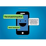 Textastrophe: A Collection of Hilariously Catastrophic Text Pranks