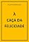 Livro À CAÇA DA FELICIDADE