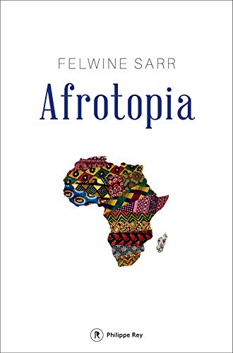 Afrotopia - Reinventer l'Afrique (French Edition) by Felwine Sarr