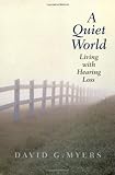 A Quiet World: Living with Hearing Loss by David G. Myers